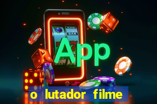 o lutador filme completo dublado mega filmes